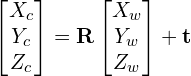 \begin{公式*} \begin{bmatrix} X_c\\ Y_c\\ Z_c \end{bmatrix}= \mathbf{R} \begin{bmatrix} X_w\\ Y_w\\ Z_w \end{bmatrix} + \mathbf{t} \end{公式*}