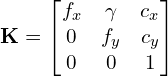 \begin{align*} \mathbf{K} =  \begin{bmatrix} f_x & \gamma & c_x \\ 0 & f_y & c_y \\ 0 & 0 & 1  \end{bmatrix} \end{align*}
